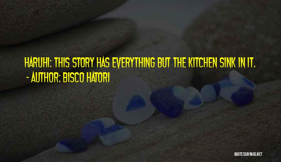 Bisco Hatori Quotes: Haruhi: This Story Has Everything But The Kitchen Sink In It.