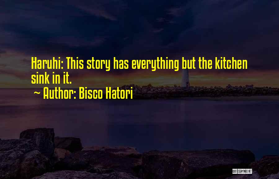 Bisco Hatori Quotes: Haruhi: This Story Has Everything But The Kitchen Sink In It.