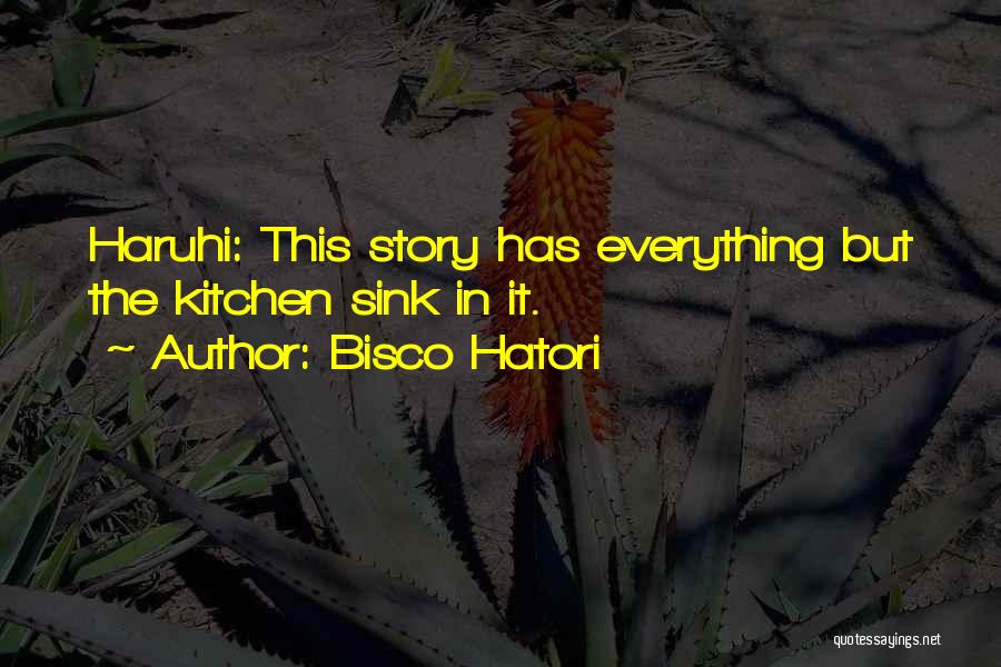 Bisco Hatori Quotes: Haruhi: This Story Has Everything But The Kitchen Sink In It.