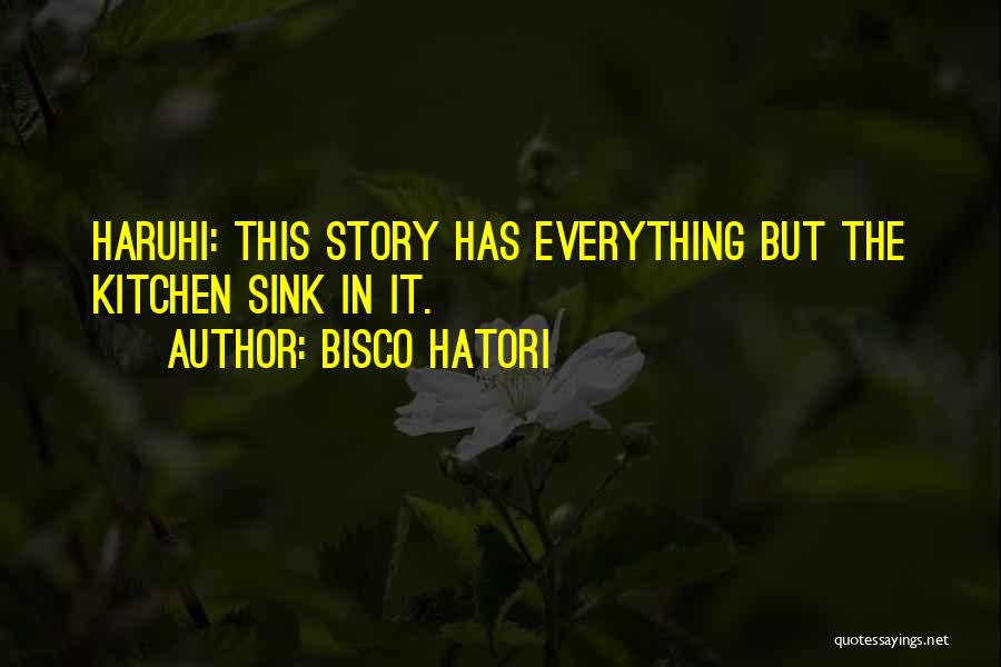 Bisco Hatori Quotes: Haruhi: This Story Has Everything But The Kitchen Sink In It.
