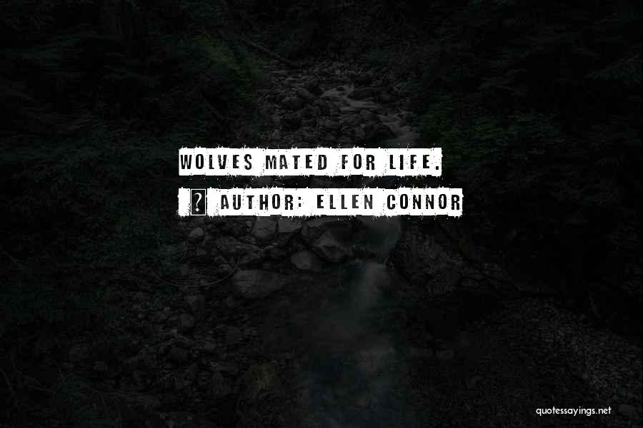 Ellen Connor Quotes: Wolves Mated For Life.