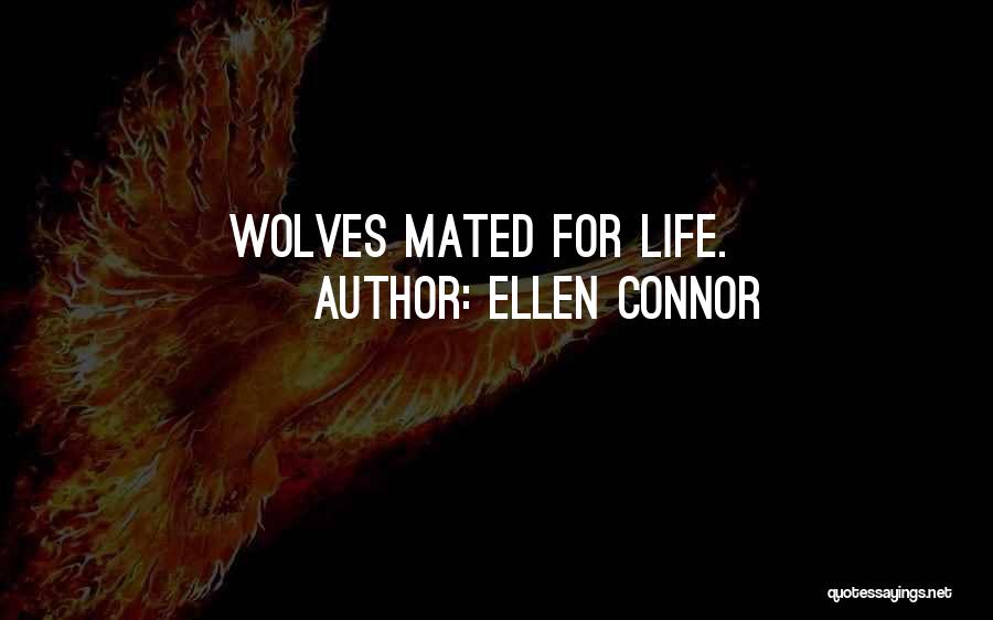 Ellen Connor Quotes: Wolves Mated For Life.