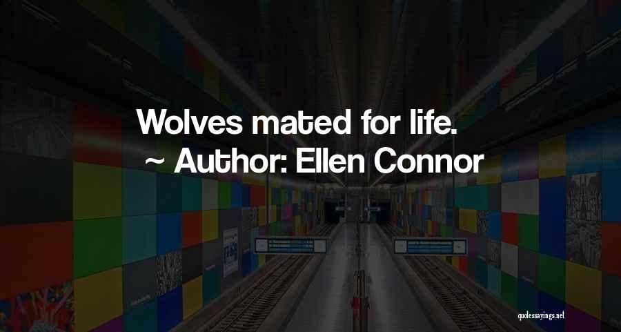 Ellen Connor Quotes: Wolves Mated For Life.