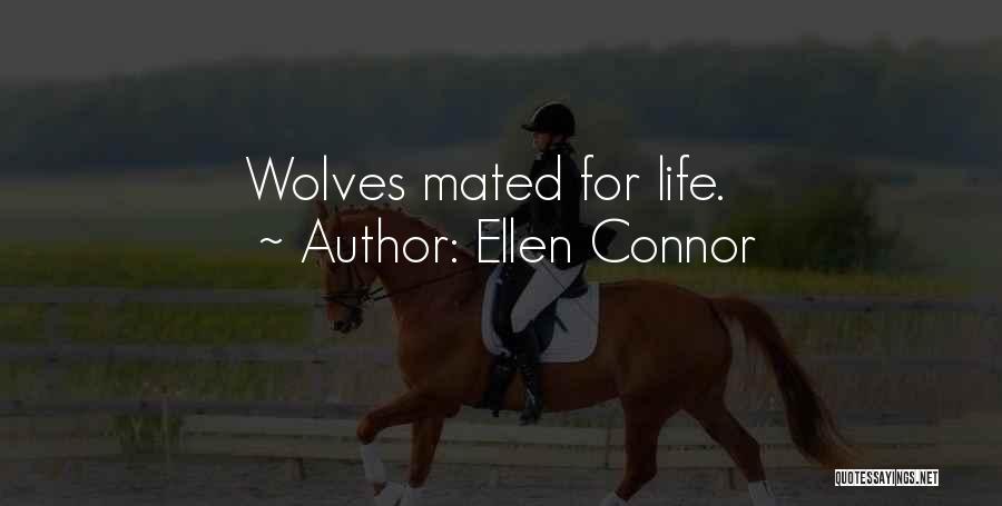 Ellen Connor Quotes: Wolves Mated For Life.