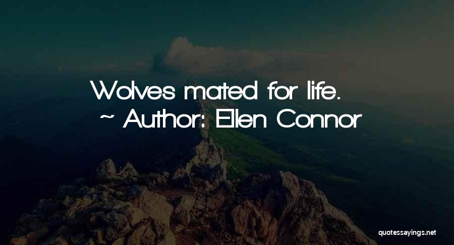 Ellen Connor Quotes: Wolves Mated For Life.