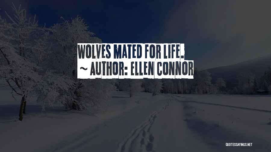 Ellen Connor Quotes: Wolves Mated For Life.