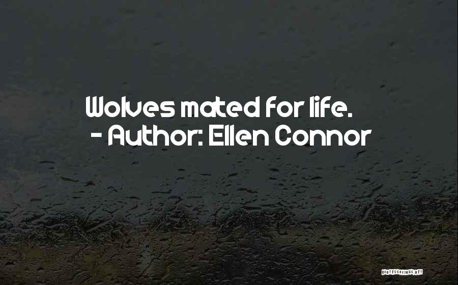 Ellen Connor Quotes: Wolves Mated For Life.