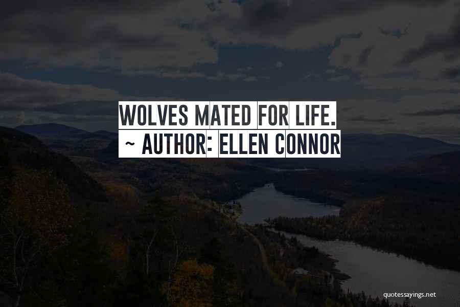 Ellen Connor Quotes: Wolves Mated For Life.