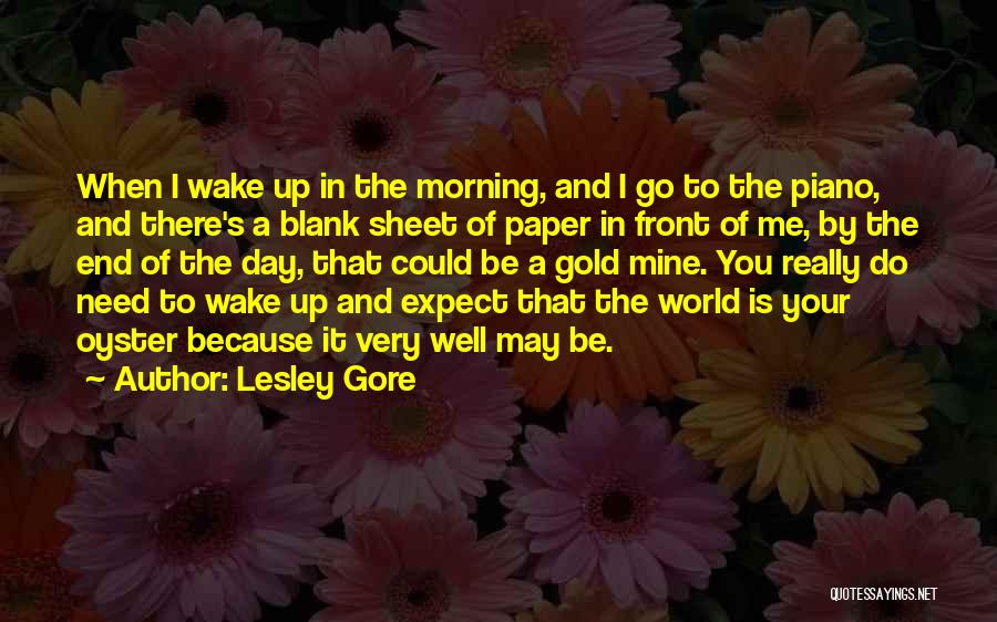 Lesley Gore Quotes: When I Wake Up In The Morning, And I Go To The Piano, And There's A Blank Sheet Of Paper