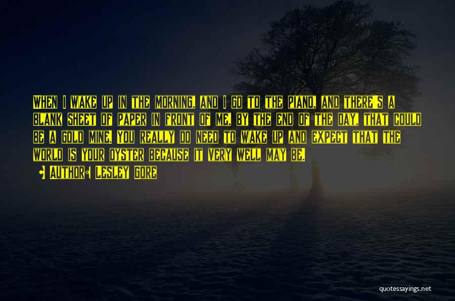 Lesley Gore Quotes: When I Wake Up In The Morning, And I Go To The Piano, And There's A Blank Sheet Of Paper