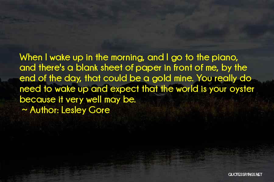 Lesley Gore Quotes: When I Wake Up In The Morning, And I Go To The Piano, And There's A Blank Sheet Of Paper