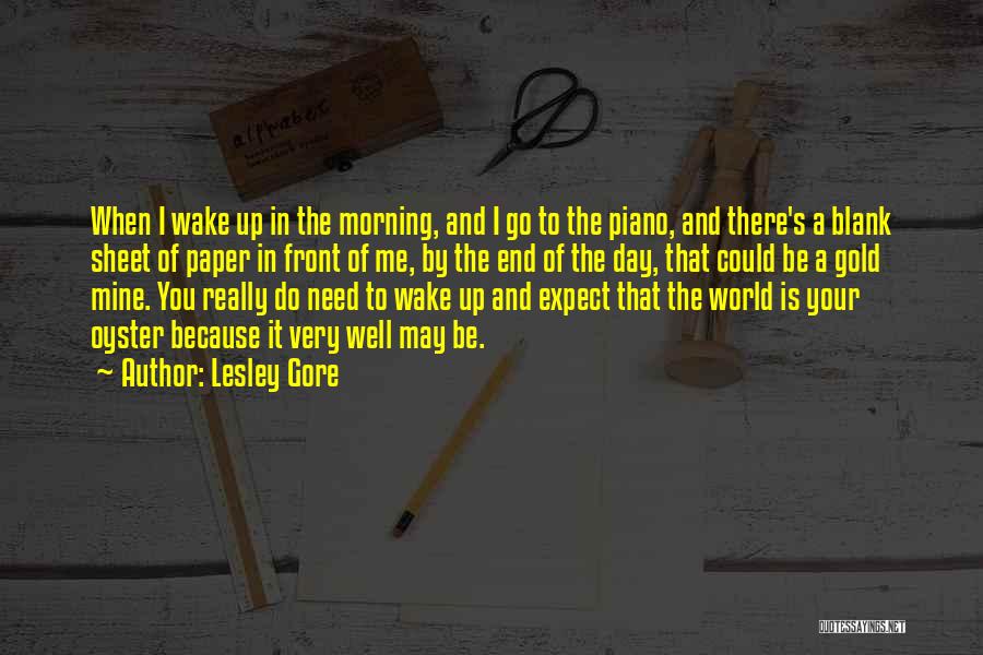 Lesley Gore Quotes: When I Wake Up In The Morning, And I Go To The Piano, And There's A Blank Sheet Of Paper