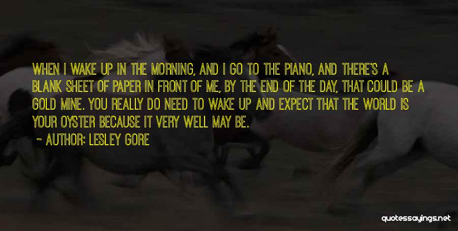 Lesley Gore Quotes: When I Wake Up In The Morning, And I Go To The Piano, And There's A Blank Sheet Of Paper