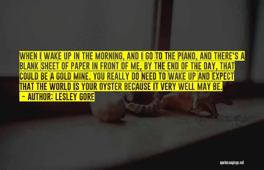 Lesley Gore Quotes: When I Wake Up In The Morning, And I Go To The Piano, And There's A Blank Sheet Of Paper