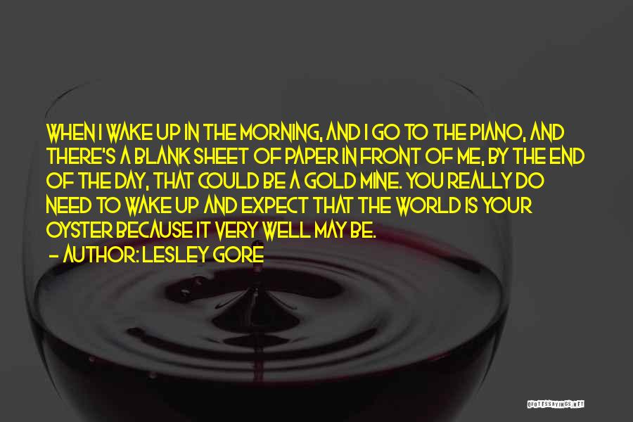 Lesley Gore Quotes: When I Wake Up In The Morning, And I Go To The Piano, And There's A Blank Sheet Of Paper