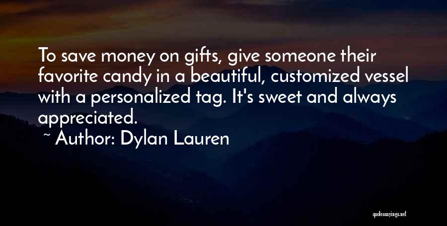 Dylan Lauren Quotes: To Save Money On Gifts, Give Someone Their Favorite Candy In A Beautiful, Customized Vessel With A Personalized Tag. It's