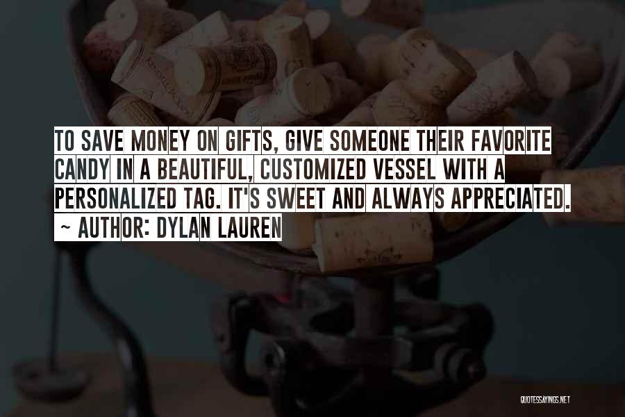 Dylan Lauren Quotes: To Save Money On Gifts, Give Someone Their Favorite Candy In A Beautiful, Customized Vessel With A Personalized Tag. It's