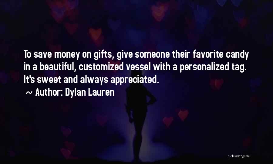 Dylan Lauren Quotes: To Save Money On Gifts, Give Someone Their Favorite Candy In A Beautiful, Customized Vessel With A Personalized Tag. It's