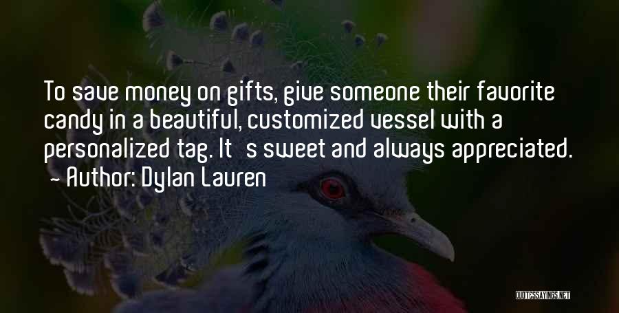 Dylan Lauren Quotes: To Save Money On Gifts, Give Someone Their Favorite Candy In A Beautiful, Customized Vessel With A Personalized Tag. It's