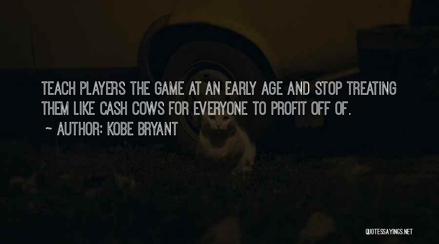Kobe Bryant Quotes: Teach Players The Game At An Early Age And Stop Treating Them Like Cash Cows For Everyone To Profit Off