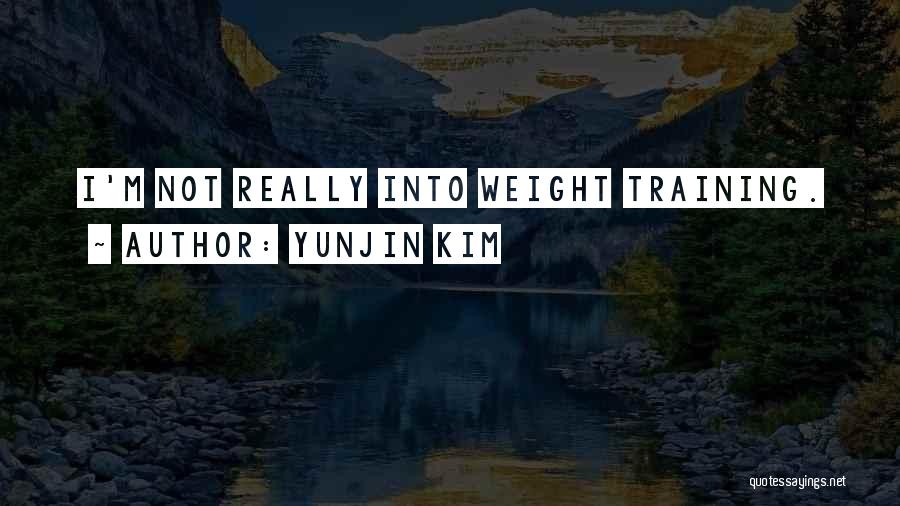 Yunjin Kim Quotes: I'm Not Really Into Weight Training.