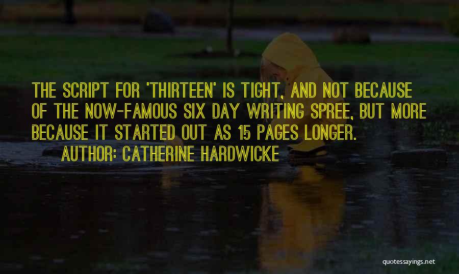 Catherine Hardwicke Quotes: The Script For 'thirteen' Is Tight, And Not Because Of The Now-famous Six Day Writing Spree, But More Because It