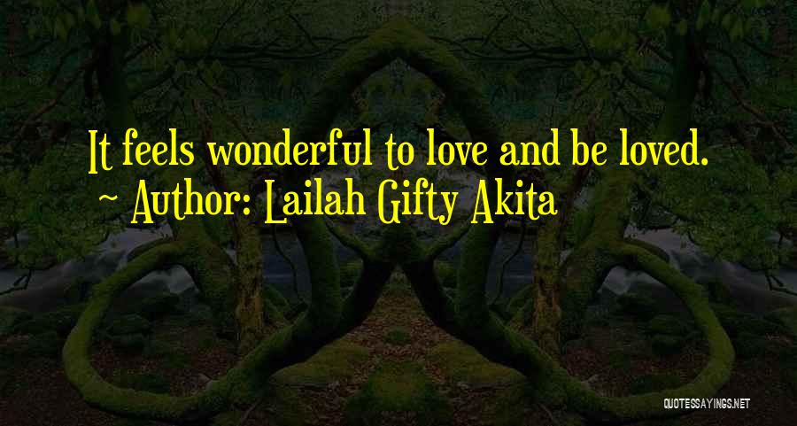 Lailah Gifty Akita Quotes: It Feels Wonderful To Love And Be Loved.