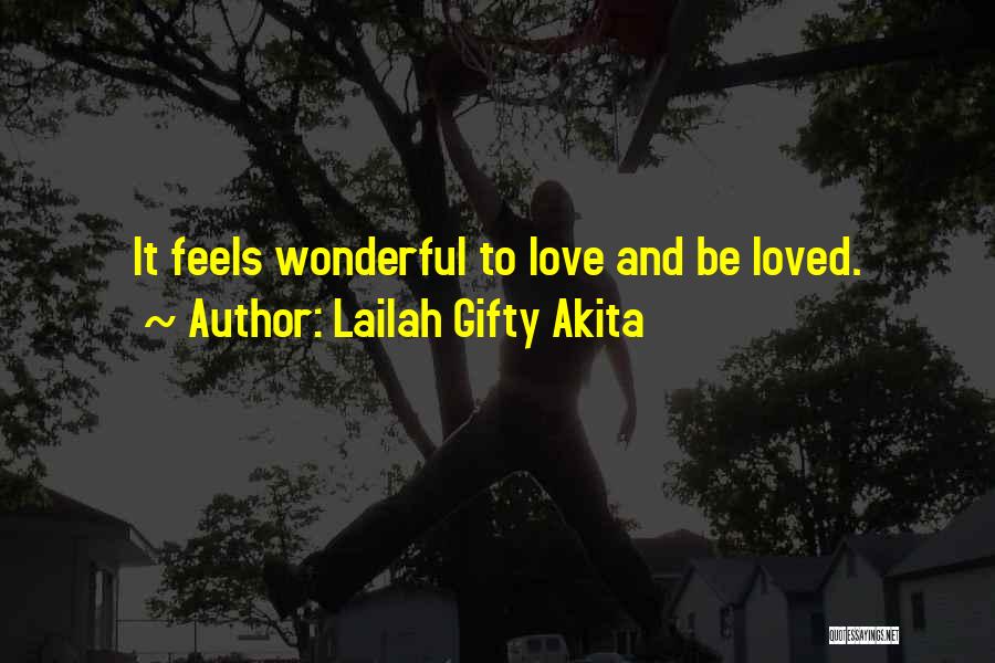Lailah Gifty Akita Quotes: It Feels Wonderful To Love And Be Loved.