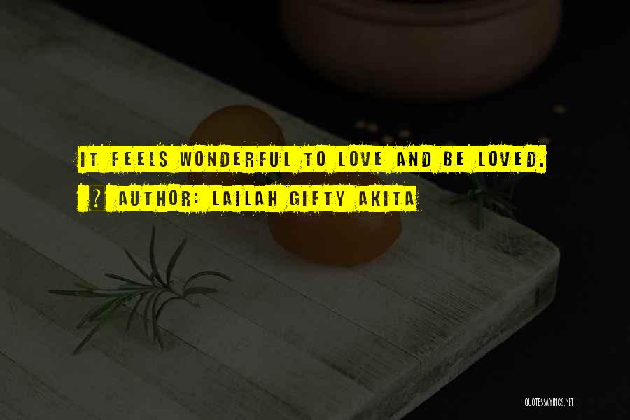 Lailah Gifty Akita Quotes: It Feels Wonderful To Love And Be Loved.