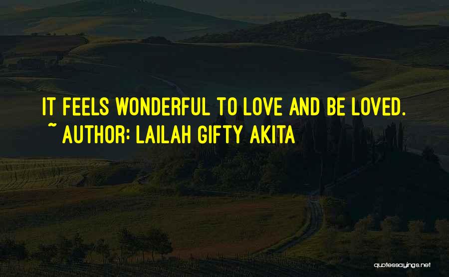 Lailah Gifty Akita Quotes: It Feels Wonderful To Love And Be Loved.