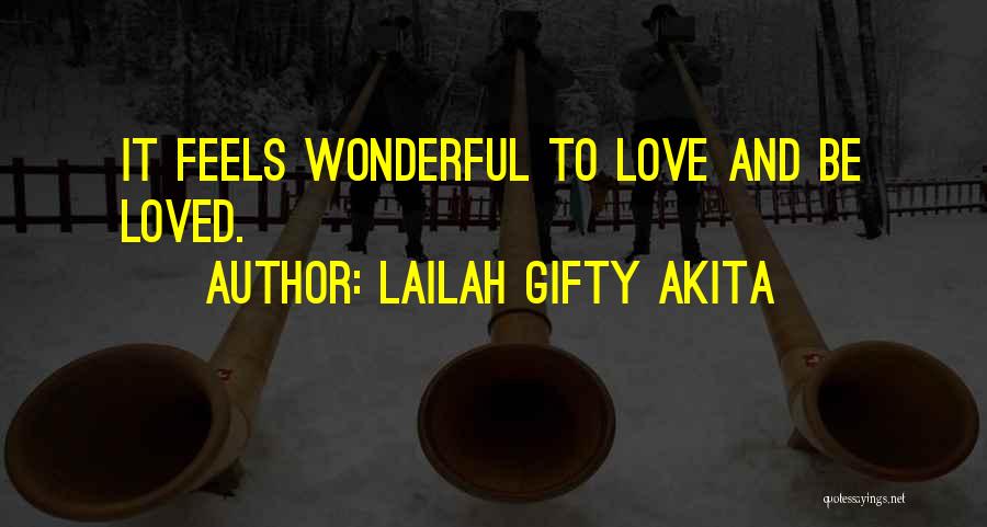 Lailah Gifty Akita Quotes: It Feels Wonderful To Love And Be Loved.