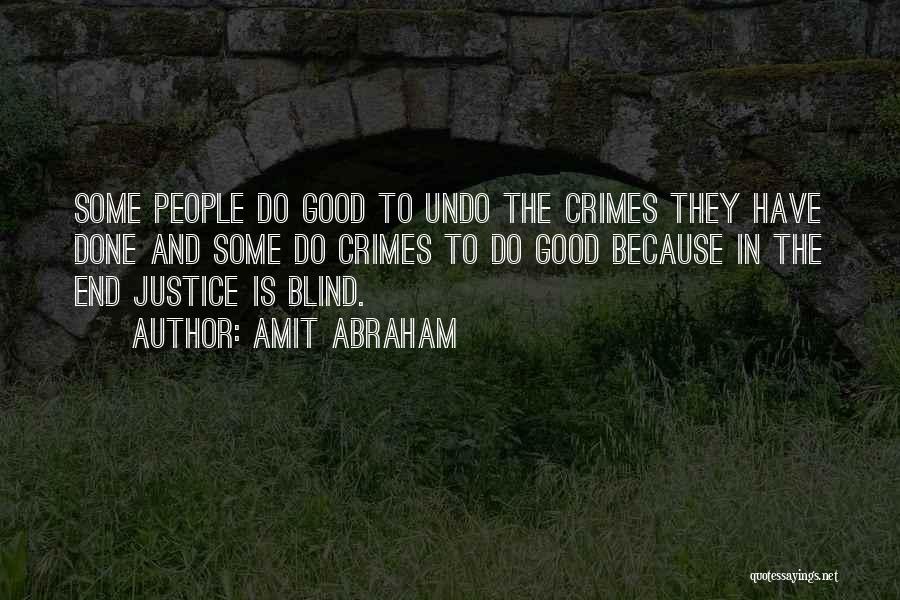 Amit Abraham Quotes: Some People Do Good To Undo The Crimes They Have Done And Some Do Crimes To Do Good Because In