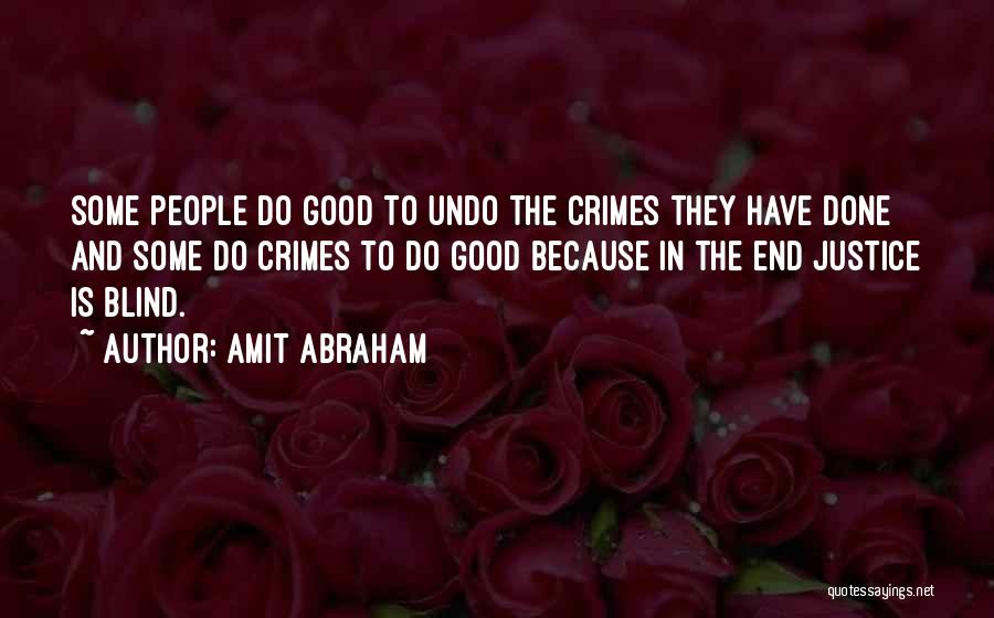 Amit Abraham Quotes: Some People Do Good To Undo The Crimes They Have Done And Some Do Crimes To Do Good Because In