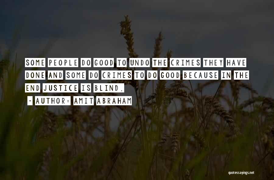 Amit Abraham Quotes: Some People Do Good To Undo The Crimes They Have Done And Some Do Crimes To Do Good Because In