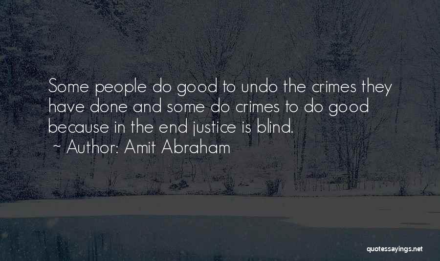 Amit Abraham Quotes: Some People Do Good To Undo The Crimes They Have Done And Some Do Crimes To Do Good Because In