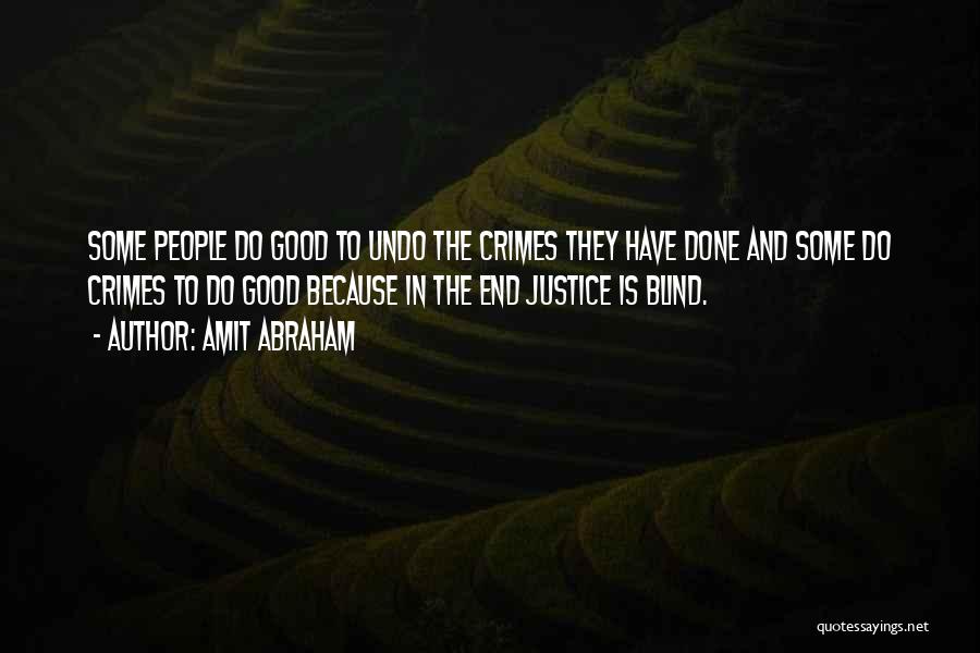 Amit Abraham Quotes: Some People Do Good To Undo The Crimes They Have Done And Some Do Crimes To Do Good Because In