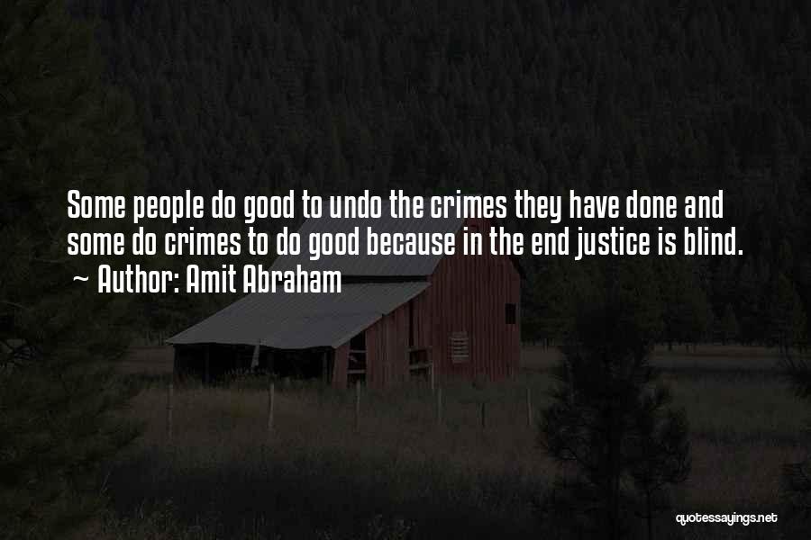 Amit Abraham Quotes: Some People Do Good To Undo The Crimes They Have Done And Some Do Crimes To Do Good Because In