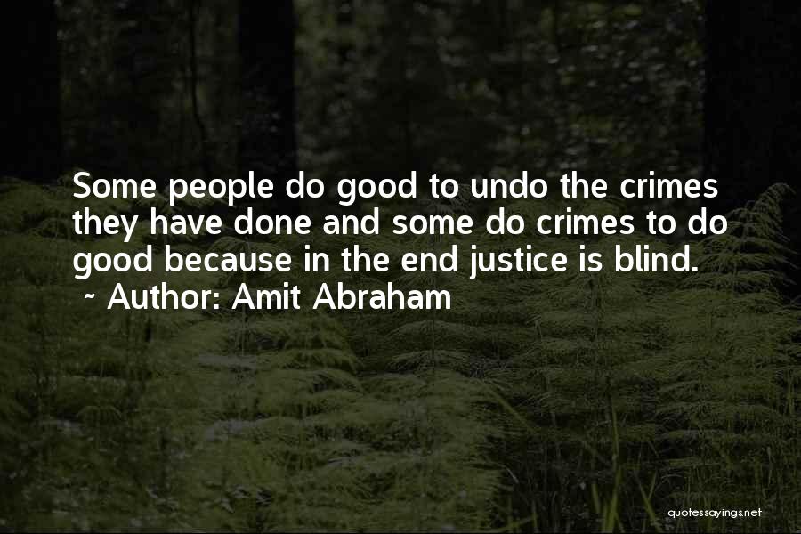 Amit Abraham Quotes: Some People Do Good To Undo The Crimes They Have Done And Some Do Crimes To Do Good Because In