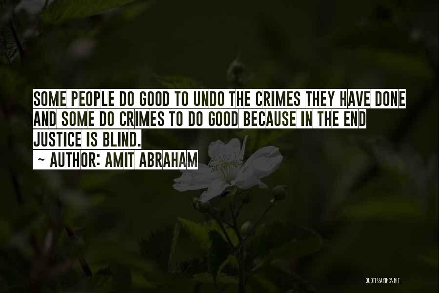 Amit Abraham Quotes: Some People Do Good To Undo The Crimes They Have Done And Some Do Crimes To Do Good Because In