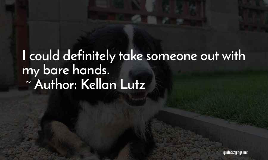 Kellan Lutz Quotes: I Could Definitely Take Someone Out With My Bare Hands.