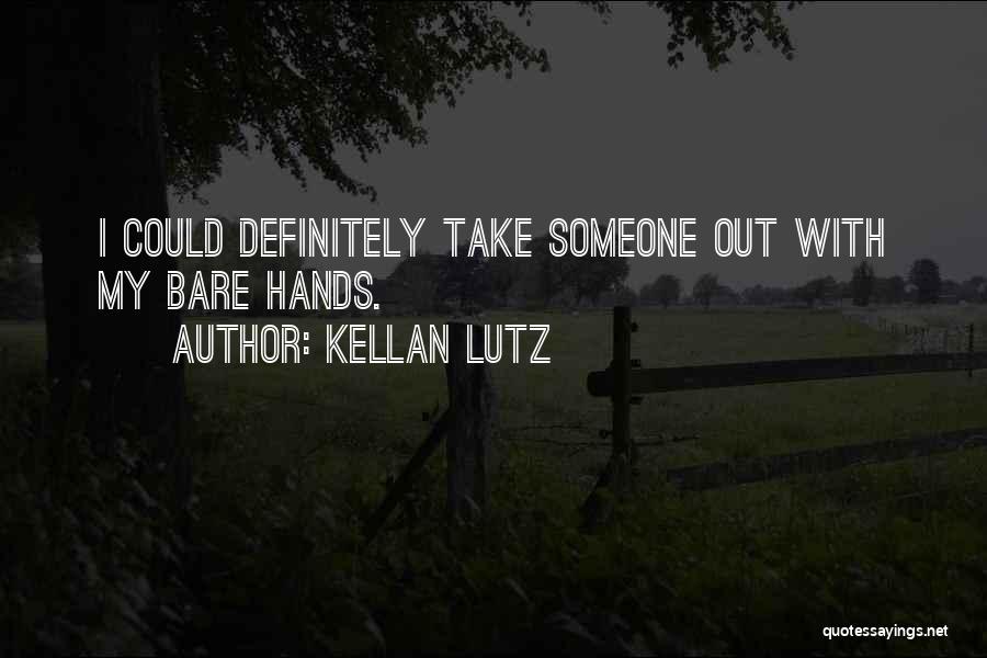 Kellan Lutz Quotes: I Could Definitely Take Someone Out With My Bare Hands.