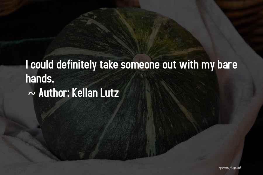 Kellan Lutz Quotes: I Could Definitely Take Someone Out With My Bare Hands.