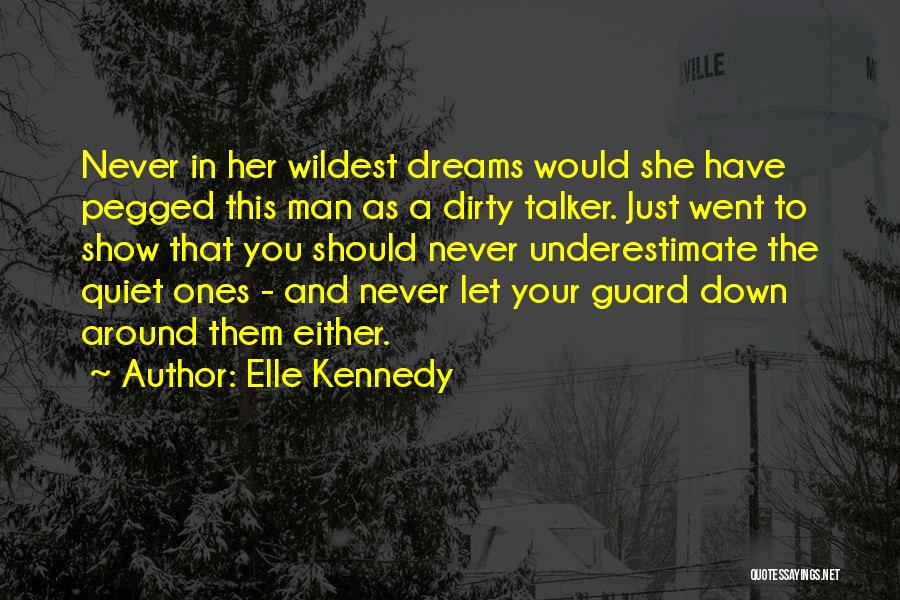 Elle Kennedy Quotes: Never In Her Wildest Dreams Would She Have Pegged This Man As A Dirty Talker. Just Went To Show That