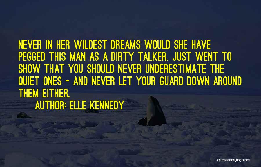 Elle Kennedy Quotes: Never In Her Wildest Dreams Would She Have Pegged This Man As A Dirty Talker. Just Went To Show That