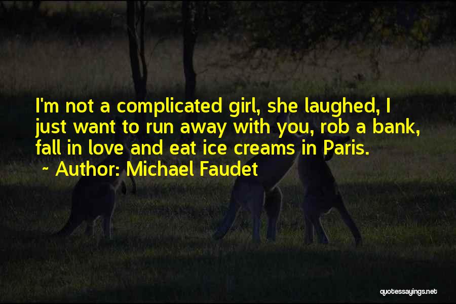 Michael Faudet Quotes: I'm Not A Complicated Girl, She Laughed, I Just Want To Run Away With You, Rob A Bank, Fall In