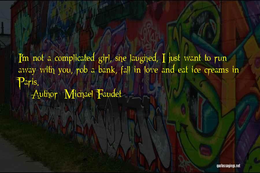 Michael Faudet Quotes: I'm Not A Complicated Girl, She Laughed, I Just Want To Run Away With You, Rob A Bank, Fall In