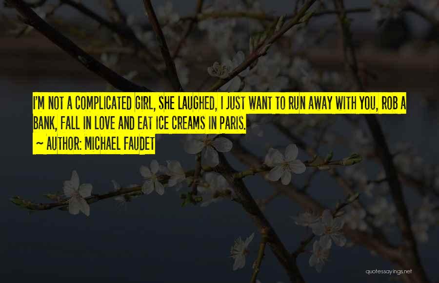 Michael Faudet Quotes: I'm Not A Complicated Girl, She Laughed, I Just Want To Run Away With You, Rob A Bank, Fall In