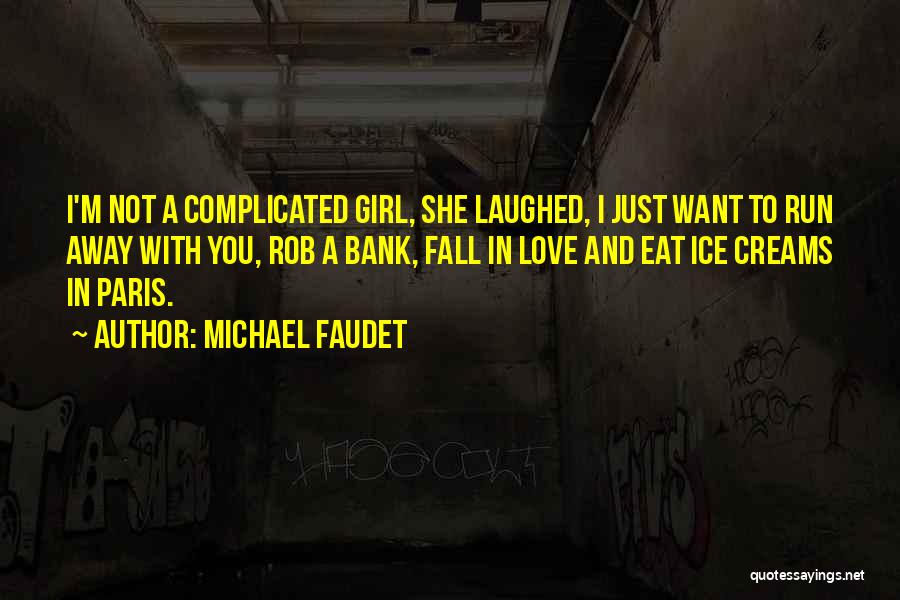 Michael Faudet Quotes: I'm Not A Complicated Girl, She Laughed, I Just Want To Run Away With You, Rob A Bank, Fall In