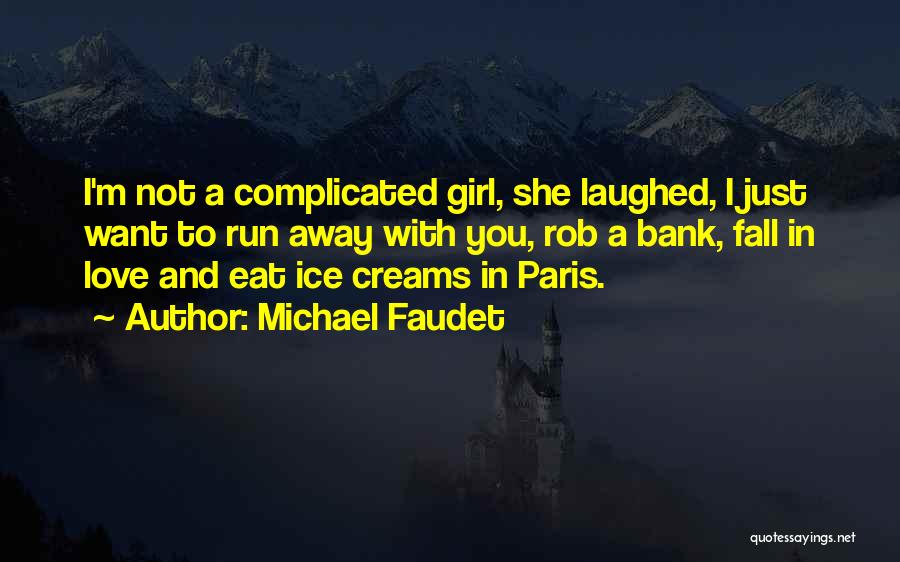 Michael Faudet Quotes: I'm Not A Complicated Girl, She Laughed, I Just Want To Run Away With You, Rob A Bank, Fall In