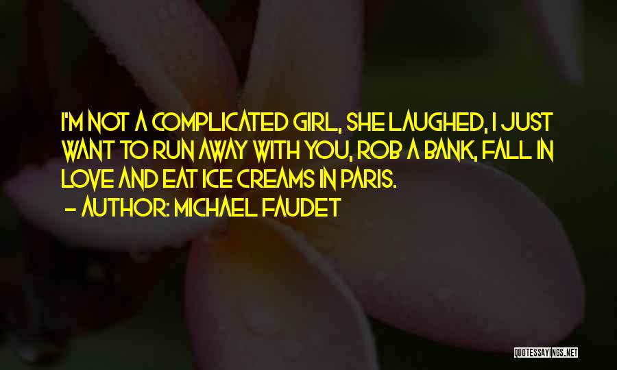 Michael Faudet Quotes: I'm Not A Complicated Girl, She Laughed, I Just Want To Run Away With You, Rob A Bank, Fall In